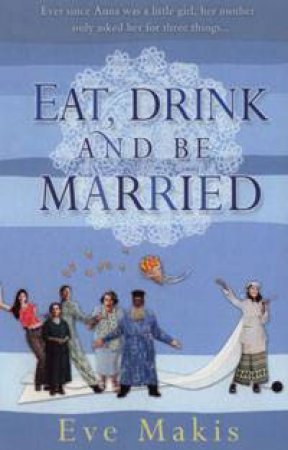 Eat, Drink And Be Married by Eve Makis