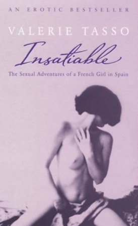 Insatiable: The Sexual Adventures Of A French Girl In Spain by Valerie Tasso