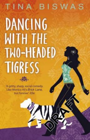 Dancing With The Two-Headed Tigress by Tina Biswas