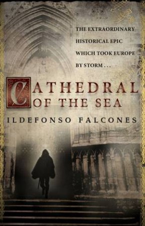 Cathedral Of The Sea: The Extraordinary Historical Epic which took Europe by Storm... by Ildefonso Falcones