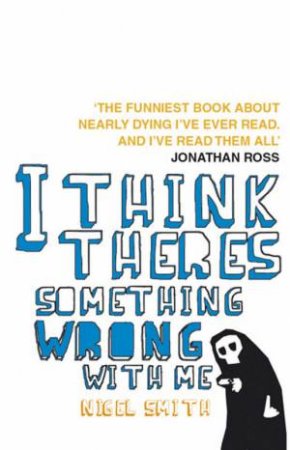 I Think There's Something Wrong With Me by Nigel Smith