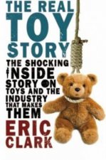 The Real Toy Story The Shocking Inside Story On Toys And The Industry That Makes Them