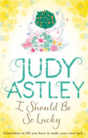 I Should Be So Lucky by Judy Astley