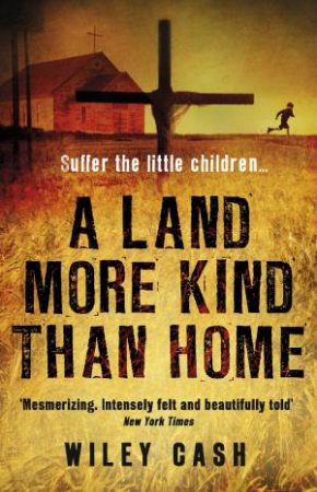 A Land More Kind Than Home by Wiley Cash