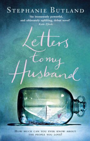 Letters To My Husband by Stephanie Butland