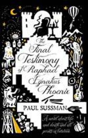 The Final Testimony of Raphael Ignatius Phoenix by Paul Sussman