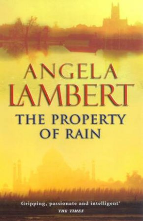 The Property Of Rain by Angela Lambert