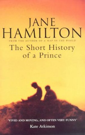 The Short History Of A Prince by Jane Hamilton