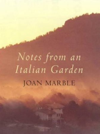 Notes From An Italian Garden by Joan Marble