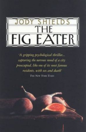 The Fig Eater by Jody Shields