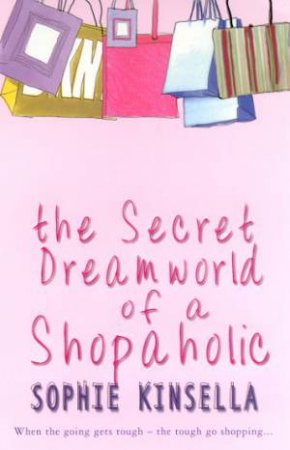 The Secret Dreamworld Of A Shopaholic by Sophie Kinsella