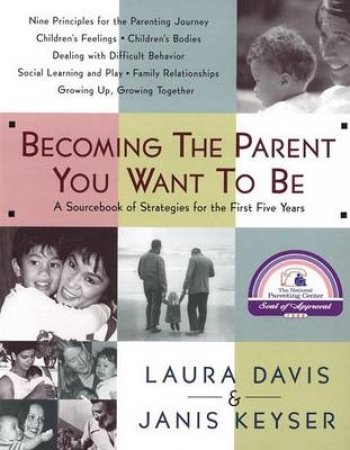 Becoming The Parent You Want To Be by Laura Davis & Jan Keyser