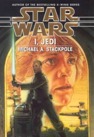 Star Wars: I, Jedi by Michael A Stackpole