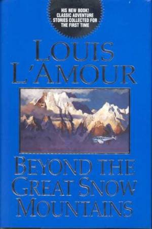 Beyond The Great Snow Mountains by Louis L'Amour