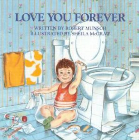 Love You Forever by Robert Munsch