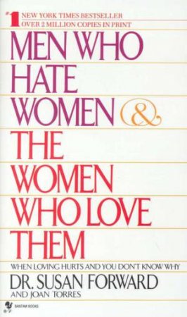 Men Who Hate Women & The Women Who Love Them by Dr Susan Forward