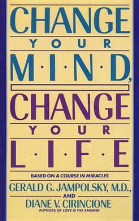 Change Your Mind & Life by Gerald Jampolsky