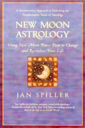 New Moon Astrology: Change And Revitalize Your Life by Jan Spiller