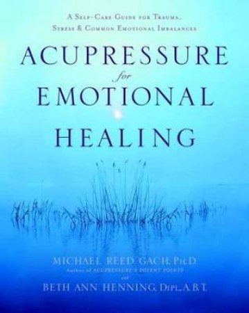 Acupressure For Emotional Healing by Michael Grach