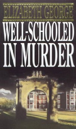 An Inspector Lynley Novel: Well Schooled In Murder by Elizabeth George