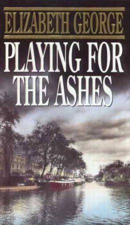 An Inspector Lynley Novel: Playing For The Ashes by Elizabeth George