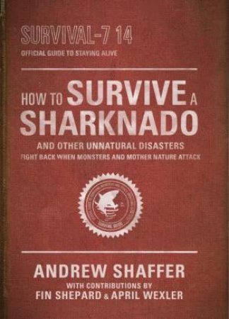 How to Survive a Sharknado and Other Unnatural Disasters by Andrew Shaffer