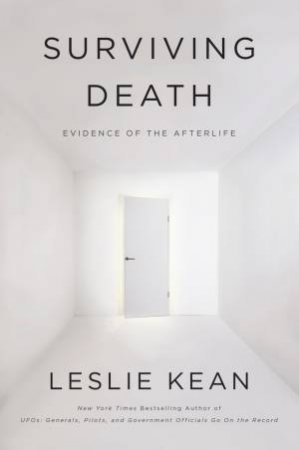 Surviving Death: A Journalist Investigates Evidence for an Afterlife by Leslie Kean