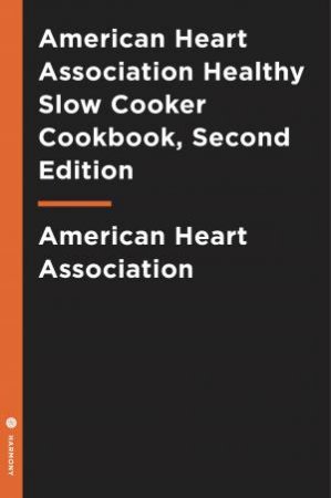 American Heart Association Healthy Slow Cooker Cookbook, Second Edition by American Heart Association