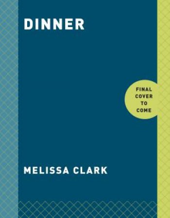 Dinner: Changing The Game by Melissa Clark