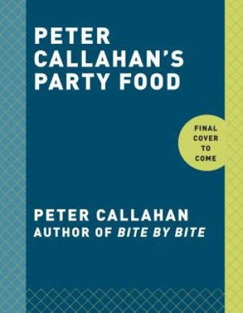 Peter Callahan's Party Food by Peter Callahan