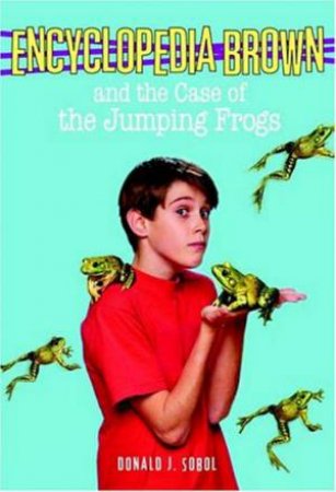 Encyclopedia Brown & The Case Of The Jumping Frogs by Donald J Sobol