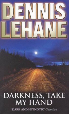 Darkness, Take My Hand by Dennis Lehane