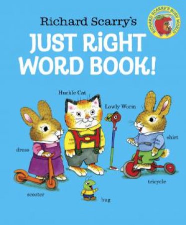 Richard Scarry's Just Right Word Book by Richard Scarry