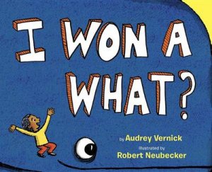 I Won A What? by Audrey Vernick