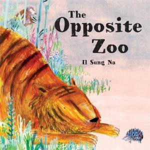 The Opposite Zoo by Il Sung Na