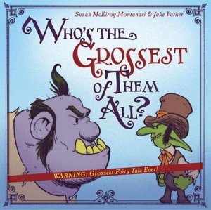 Who's The Grossest Of Them All? by Susan Mcelroy Montanari