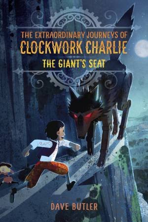 The Giant's Seat (The Extraordinary Journeys Of Clockwork Charlie) by Dave Butler