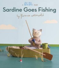 Sardine Goes Fishing A Blabla Book