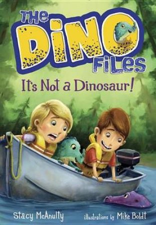 The Dino Files #3 It's Not A Dinosaur! by Stacy McAnulty