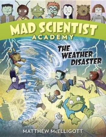 Mad Scientist Academy The Weather Disaster by Matthew McElligott