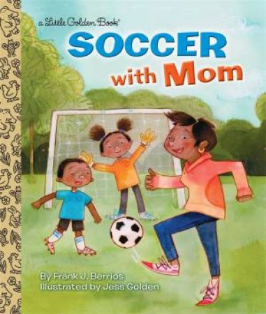 Little Golden Book: Soccer With Mom by Frank Berrios