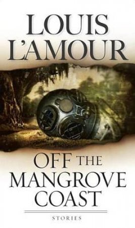 Off The Mangrove Coast by Louis L'Amour