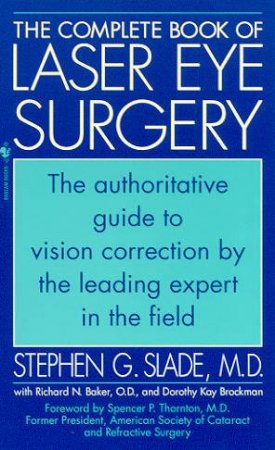 The Complete Book Of Laser Eye Surgery by Dr Stephen G Slade