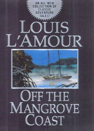 Off The Mangrove Coast by Louis L'Amour