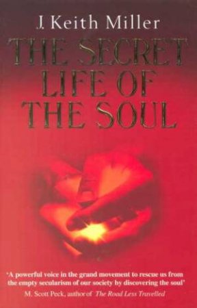 The Secret Life Of The Soul by Keith Miller