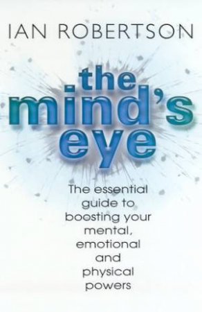 The Mind's Eye: Boost Your Emotional, Mental & Physical Powers by Ian Robertson