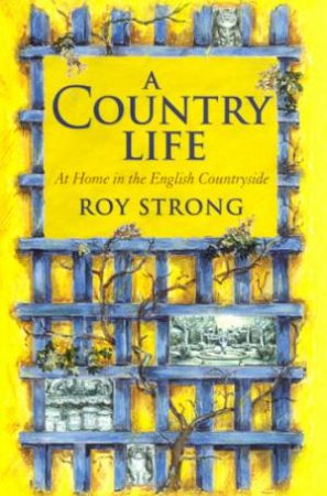 A Country Life: At Home In The English Countryside by Roy Strong