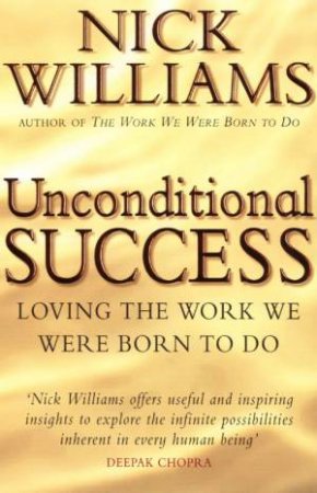 Unconditional Success: Loving The Work We Were Born To Do by Nick Williams