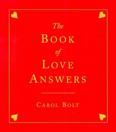 The Book Of Love Answers by Carol Bolt