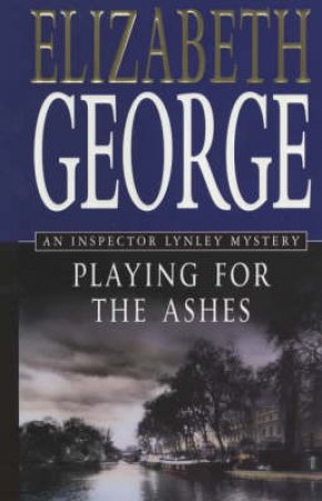 An Inspector Lynley Novel: Playing For The Ashes by Elizabeth George